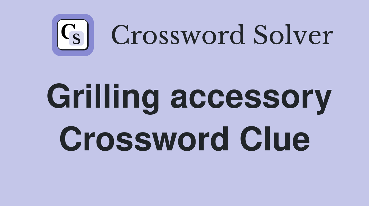 Grilling accessory Crossword Clue