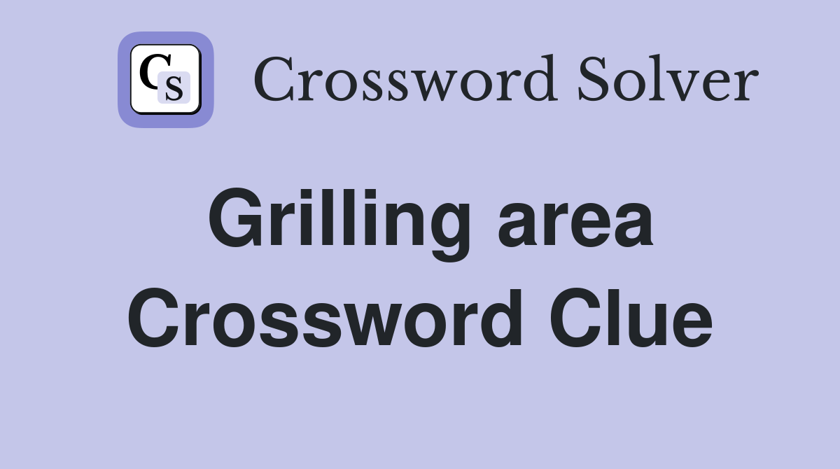 Grilling area Crossword Clue