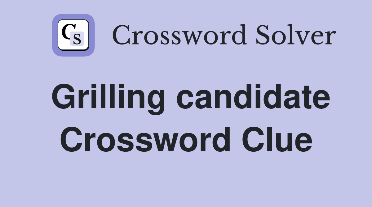 Grilling candidate Crossword Clue