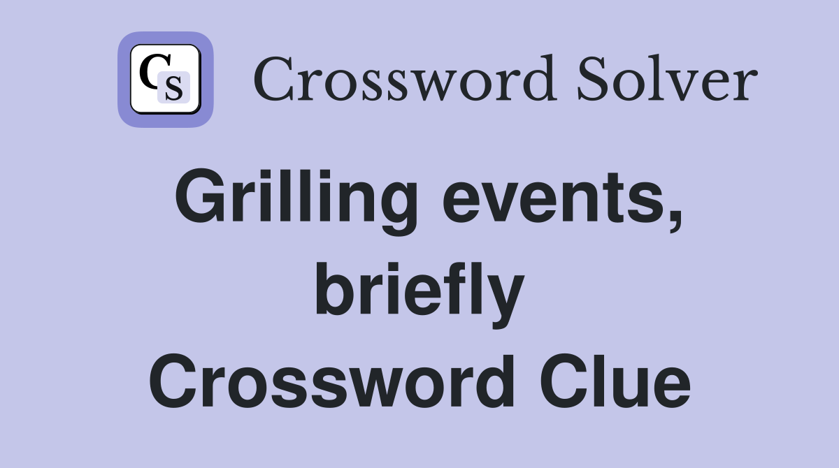 Grilling events, briefly Crossword Clue