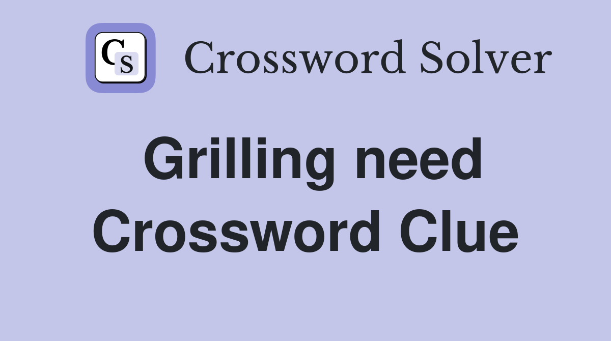 Grilling need Crossword Clue