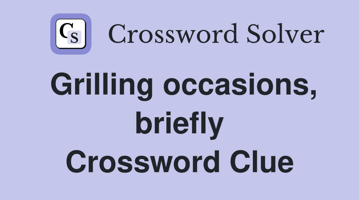 Grilling occasions, briefly Crossword Clue