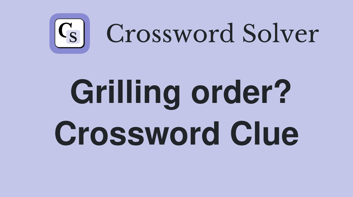 Grilling order? Crossword Clue
