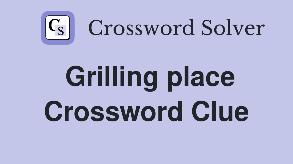 Grilling place Crossword Clue