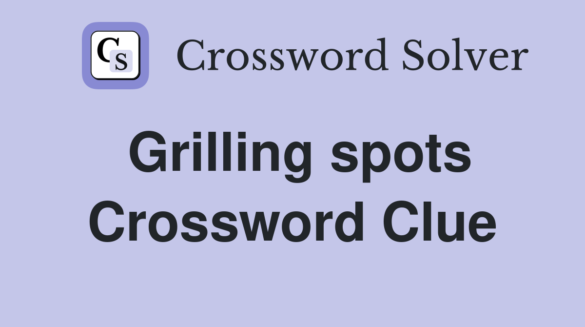 Grilling spots Crossword Clue