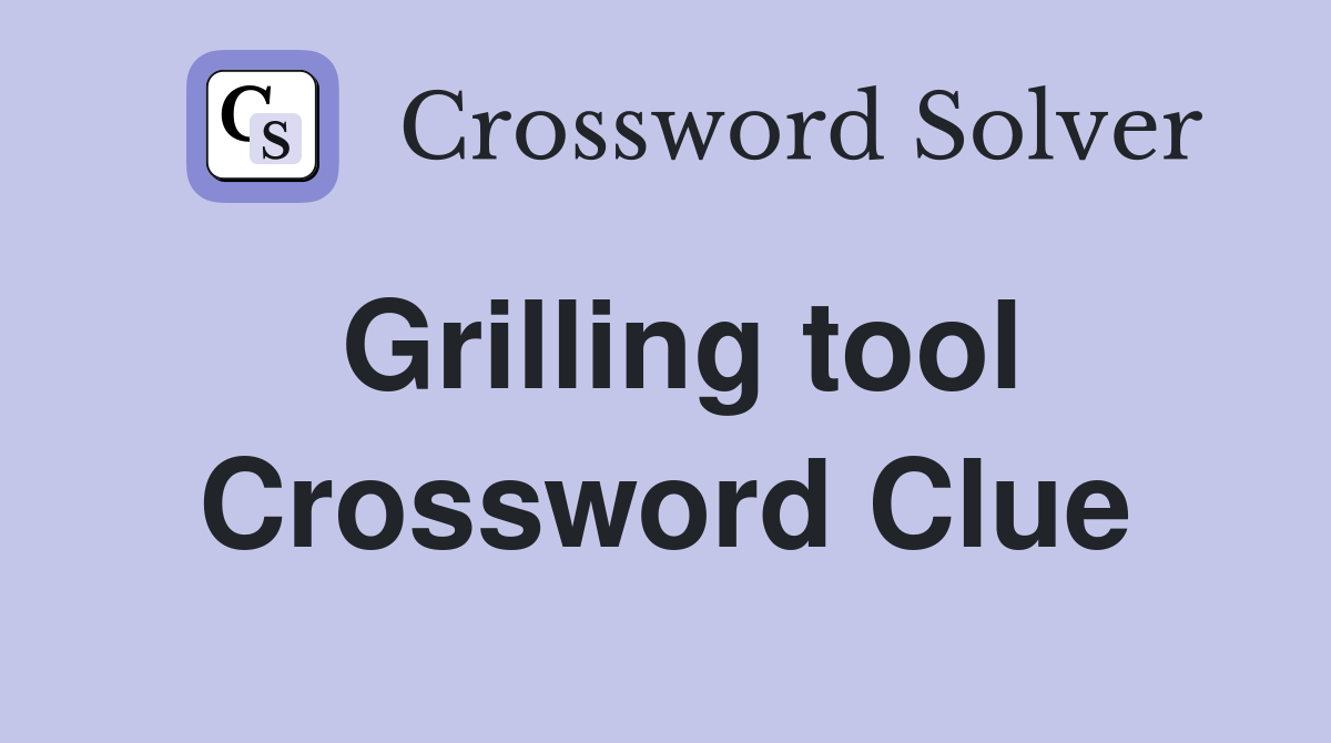 Grilling tool Crossword Clue