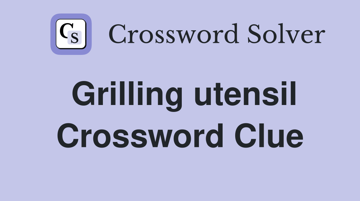 Grilling utensil Crossword Clue