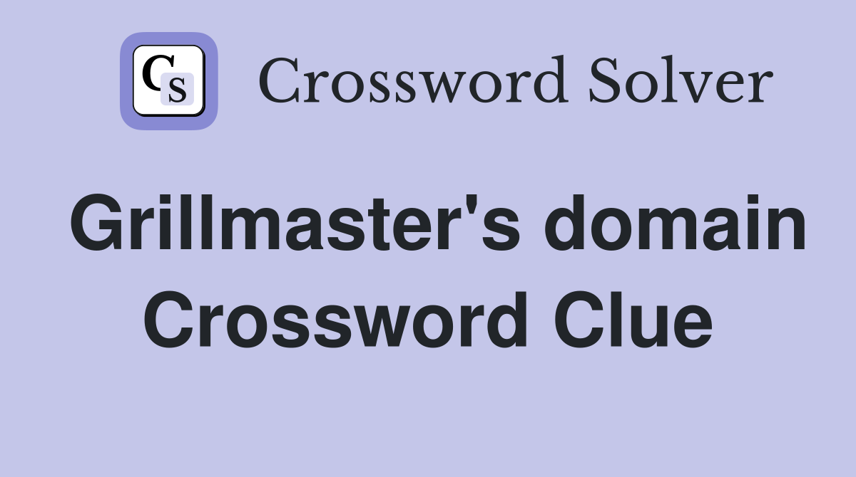 Grillmaster's domain Crossword Clue