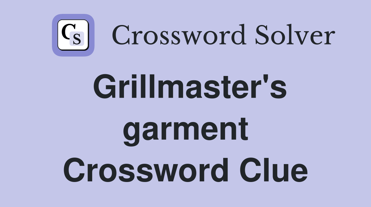 Grillmaster's garment Crossword Clue