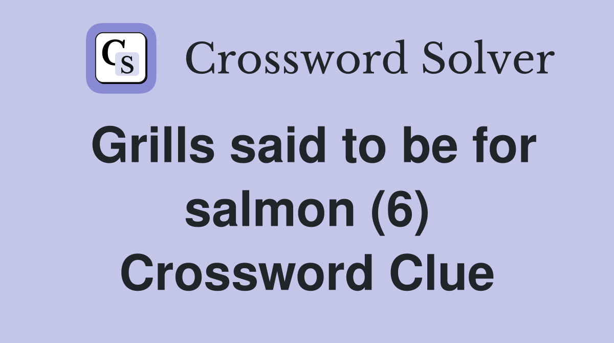 Grills said to be for salmon (6) Crossword Clue