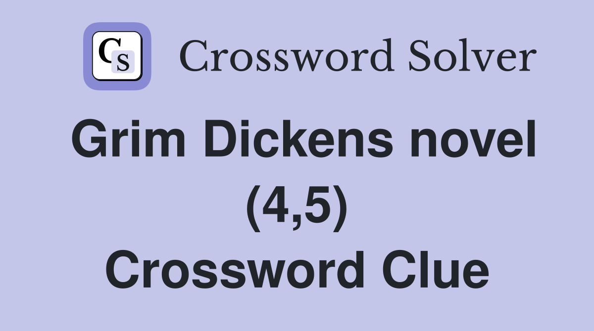 Grim Dickens novel (4,5) Crossword Clue