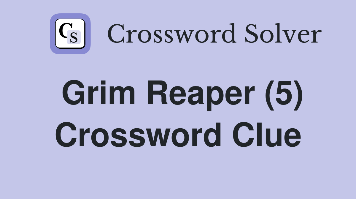 Grim Reaper (5) Crossword Clue