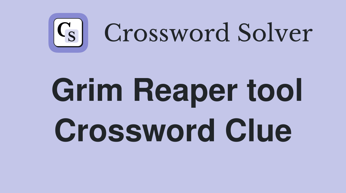 Grim Reaper tool Crossword Clue