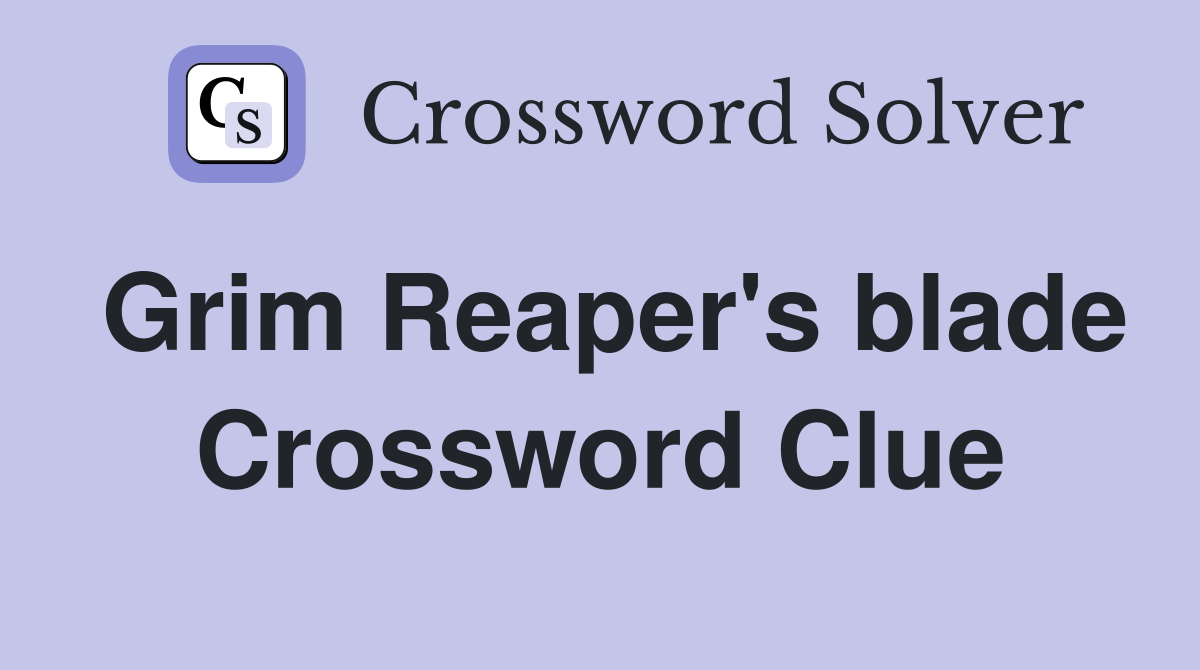 Grim Reaper's blade Crossword Clue