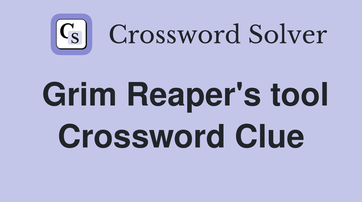 Grim Reaper's tool Crossword Clue