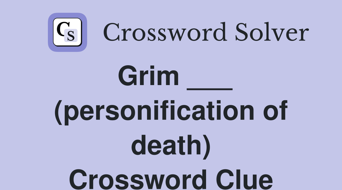 Grim ___ (personification of death) Crossword Clue
