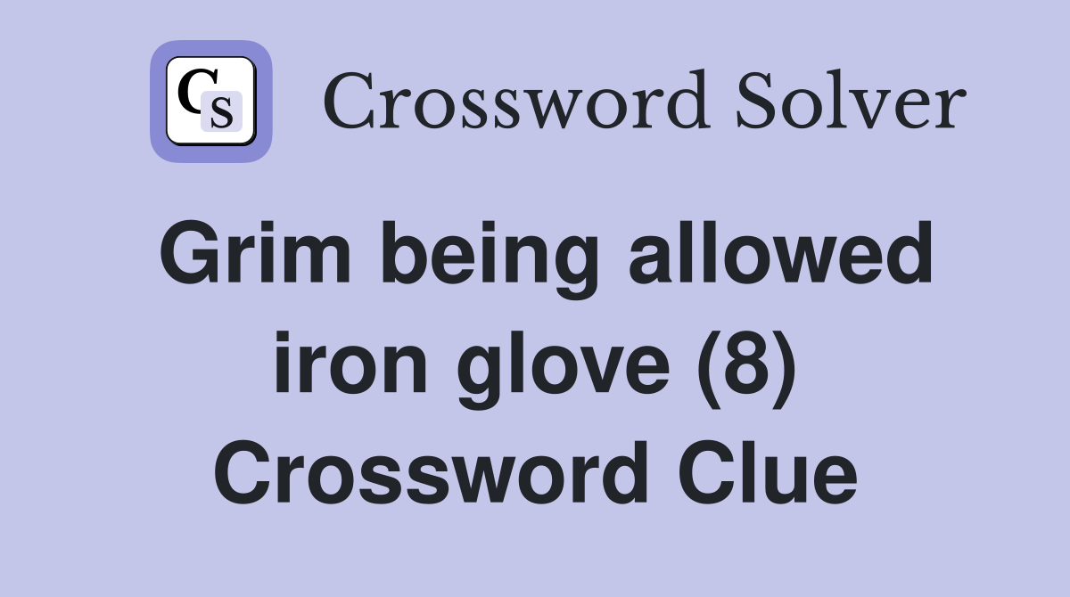 Grim being allowed iron glove (8) Crossword Clue
