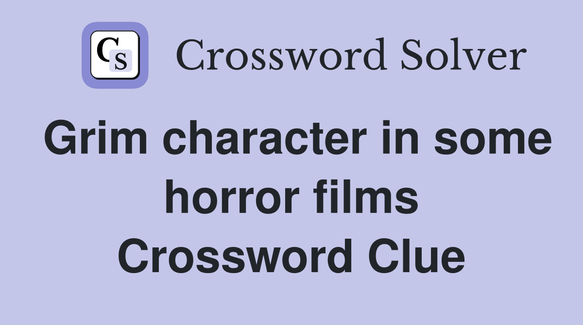 Grim character in some horror films Crossword Clue