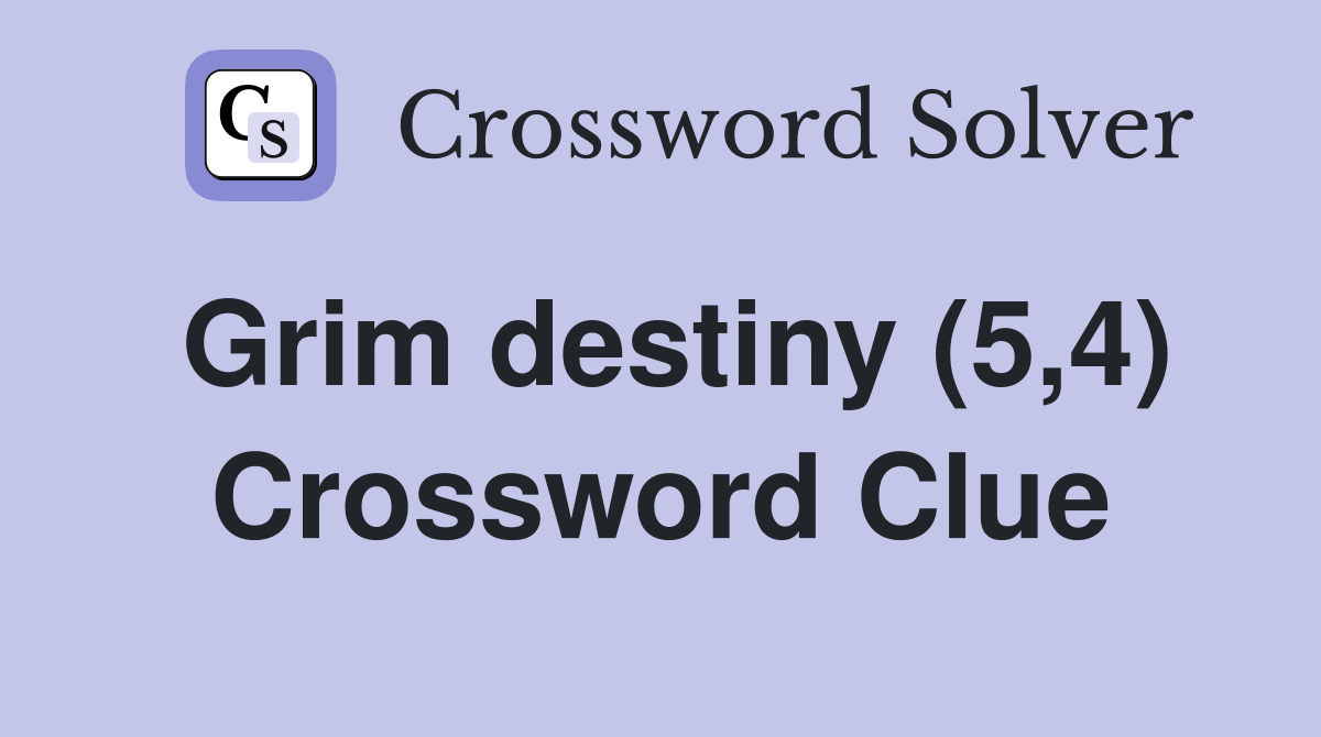 Grim destiny (5,4) Crossword Clue