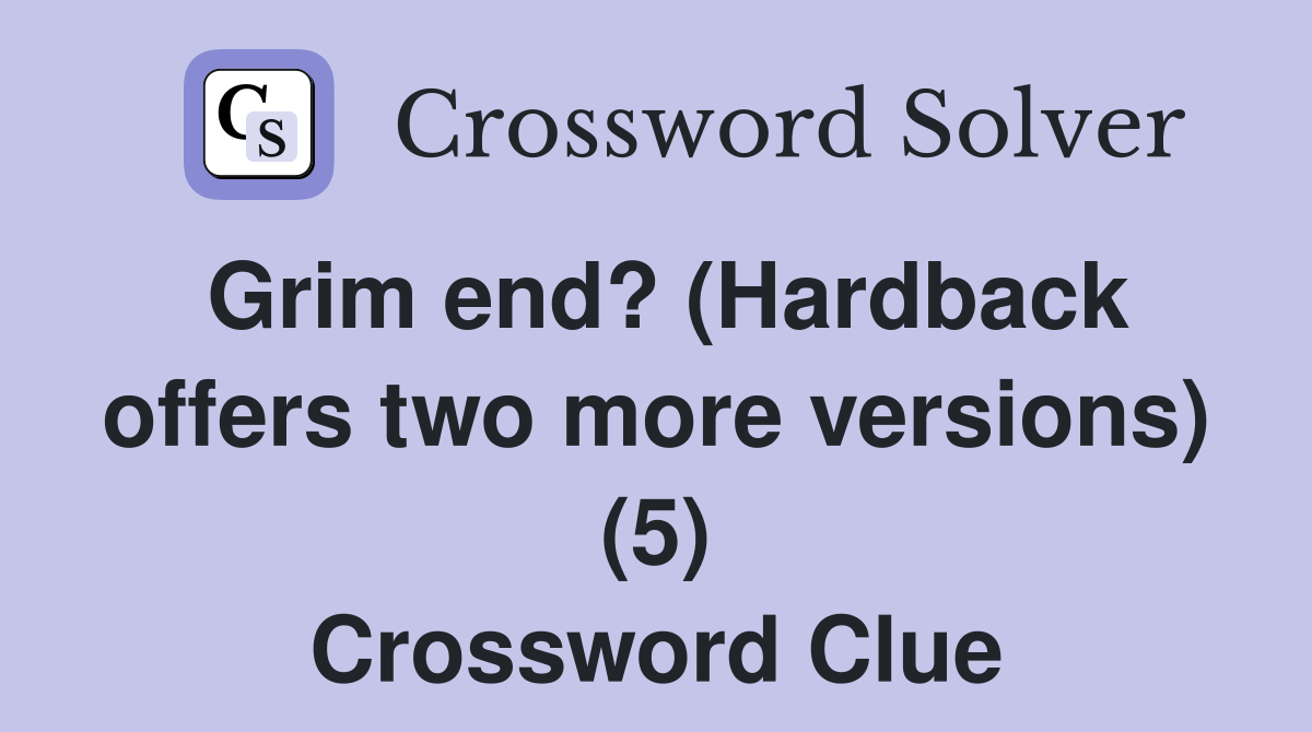 Grim end? (Hardback offers two more versions) (5) Crossword Clue