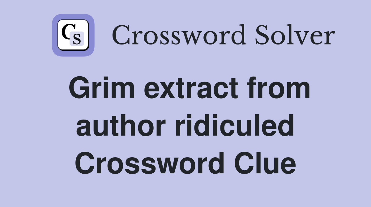 Grim extract from author ridiculed Crossword Clue
