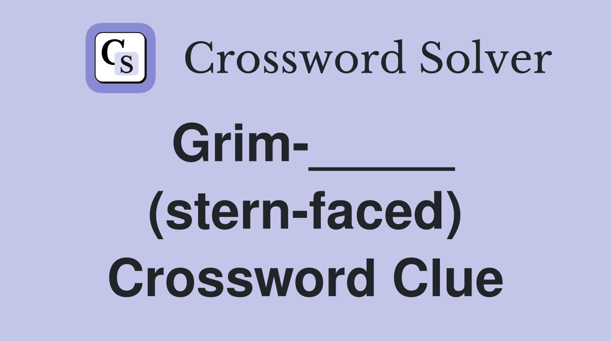Grim-_____ (stern-faced) Crossword Clue