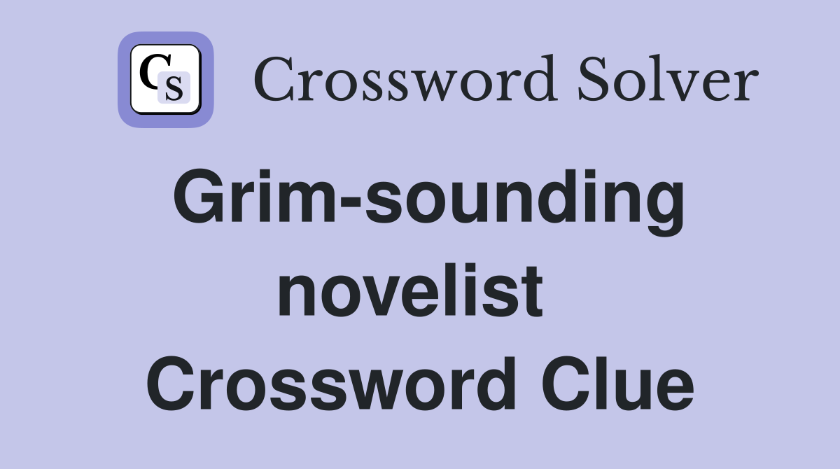 Grim-sounding novelist  Crossword Clue
