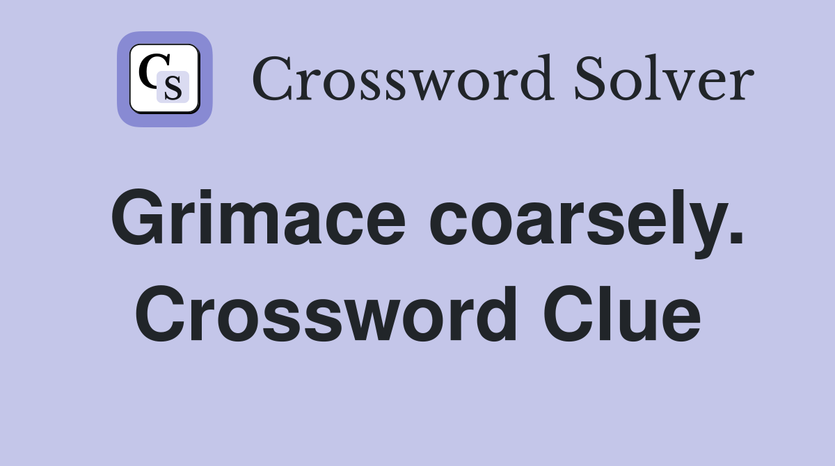 Grimace coarsely. Crossword Clue
