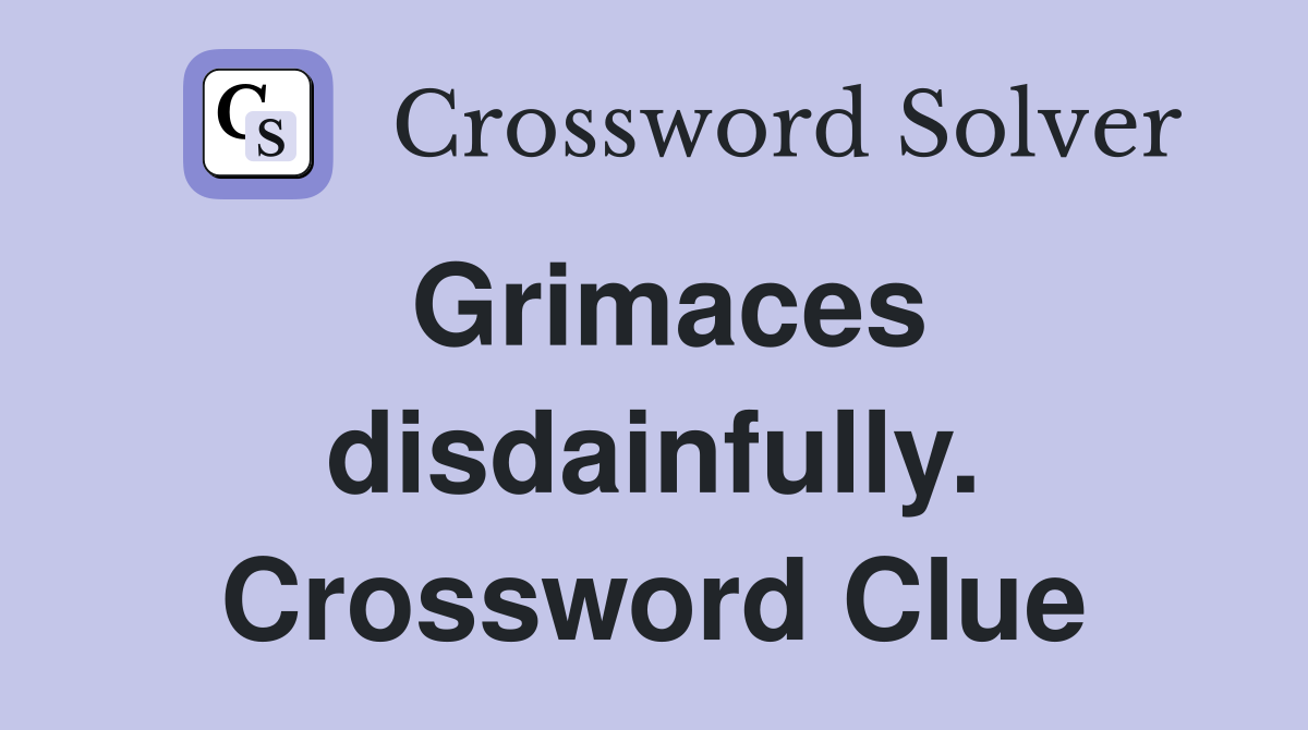 Grimaces disdainfully. Crossword Clue