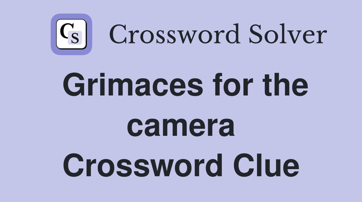 Grimaces for the camera Crossword Clue