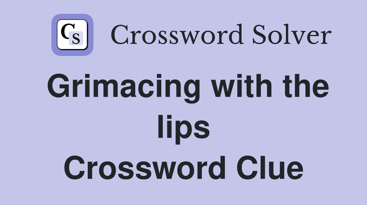 Grimacing with the lips Crossword Clue