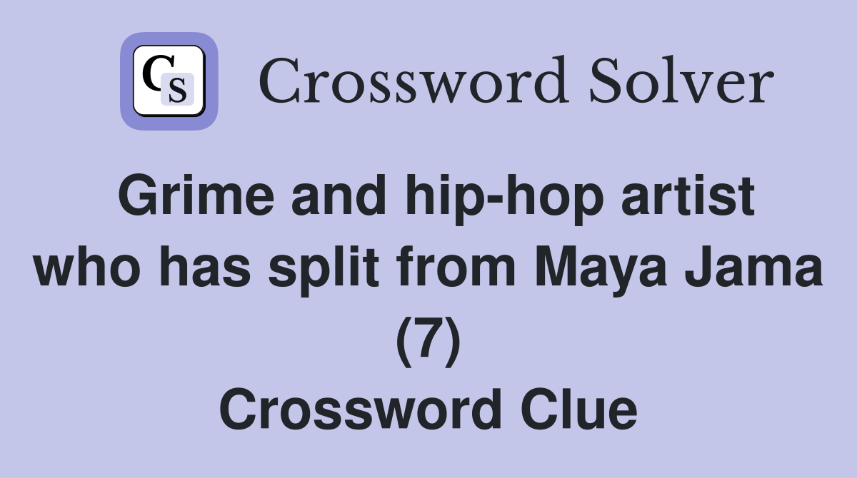 Grime and hip-hop artist who has split from Maya Jama (7) Crossword Clue