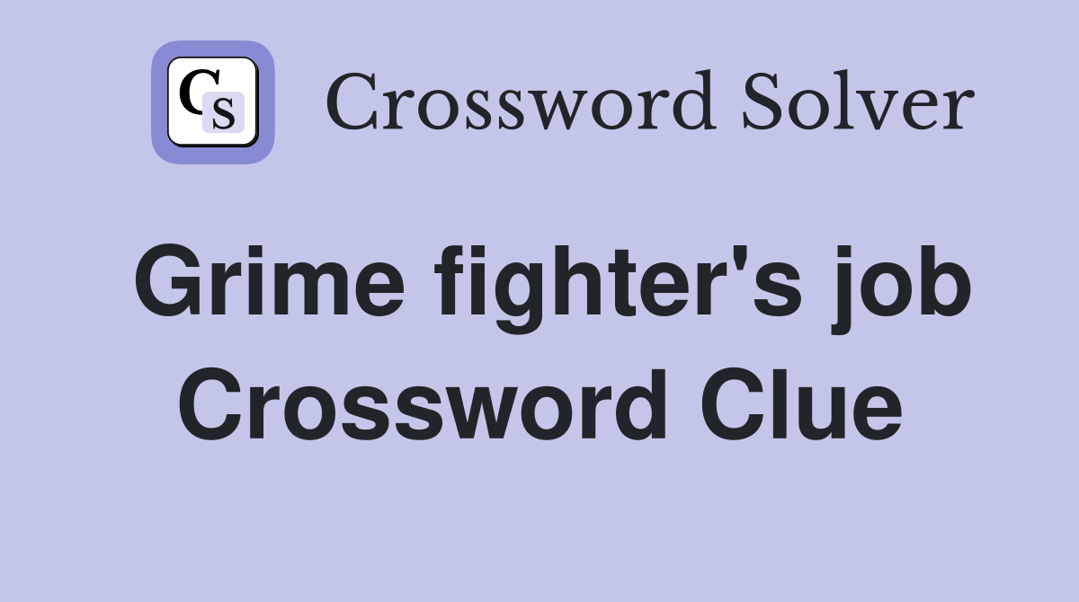 Grime fighter's job Crossword Clue
