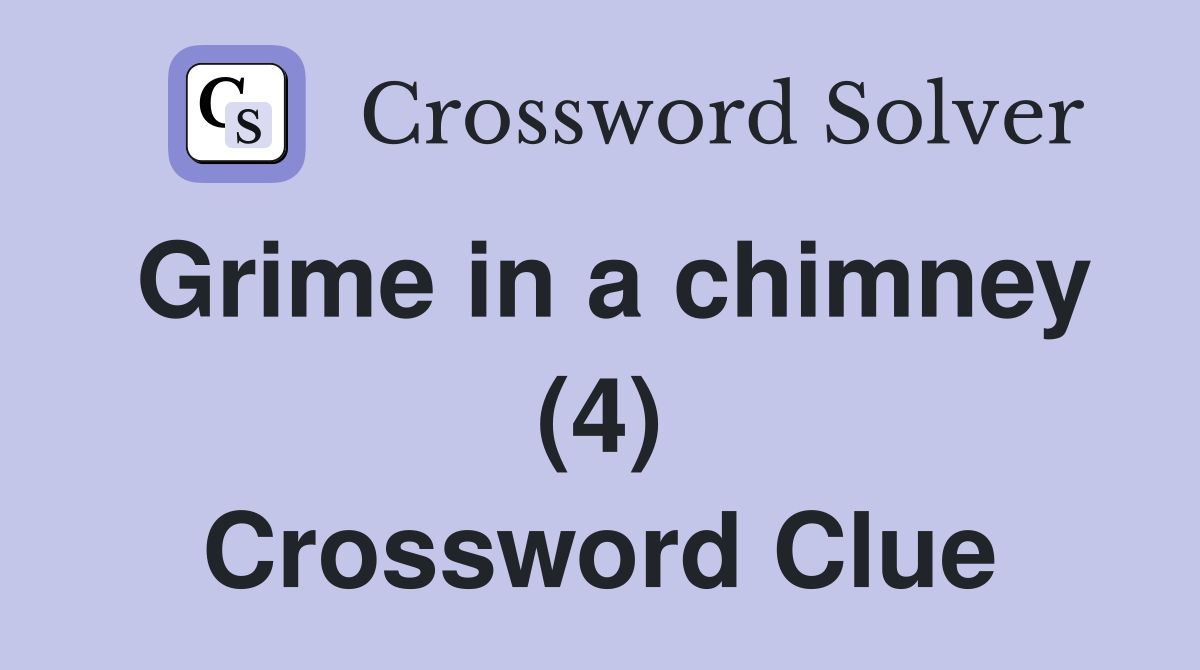 Grime in a chimney (4) Crossword Clue