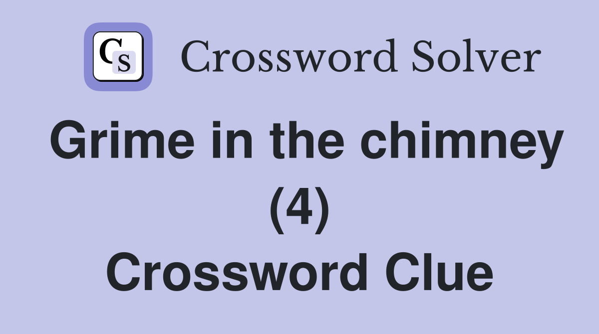 Grime in the chimney (4) Crossword Clue