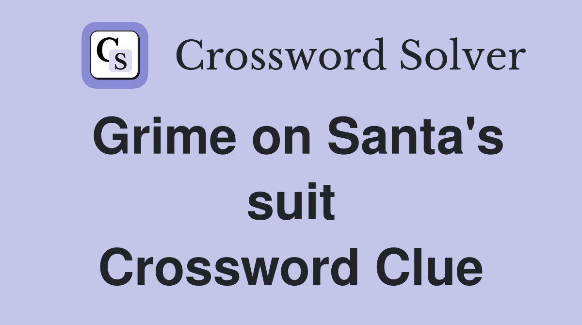 Grime on Santa's suit Crossword Clue