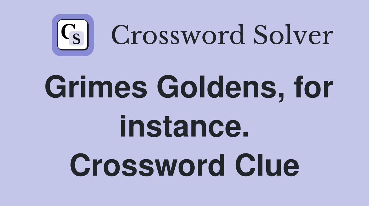 Grimes Goldens, for instance. Crossword Clue