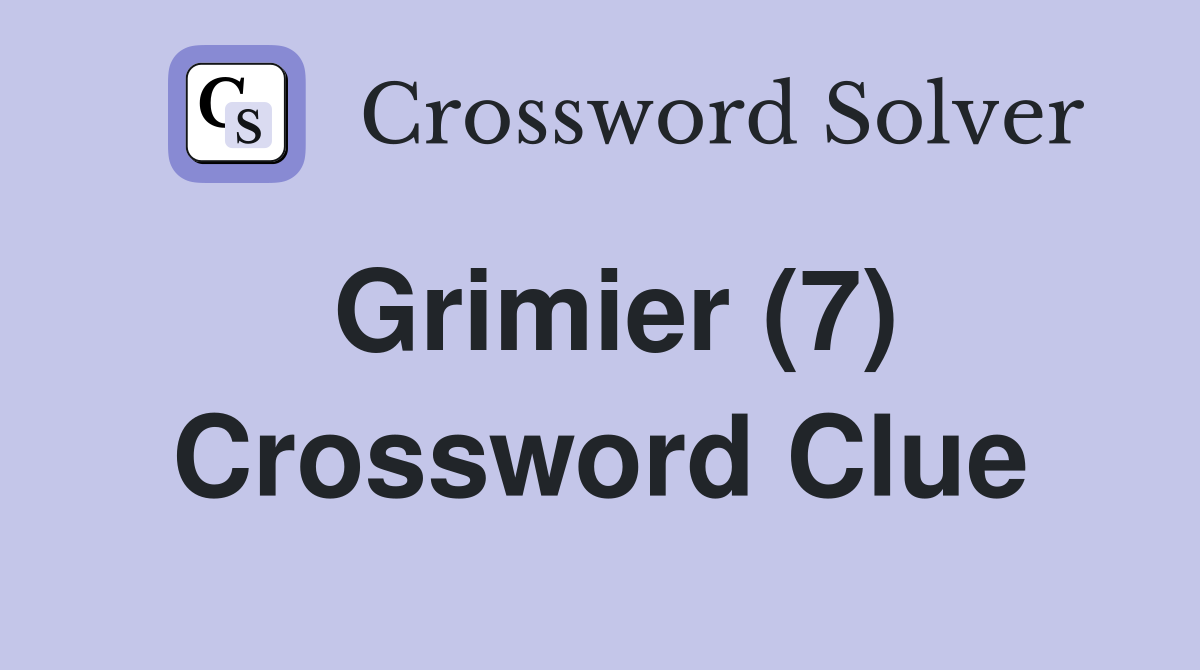 Grimier (7) Crossword Clue
