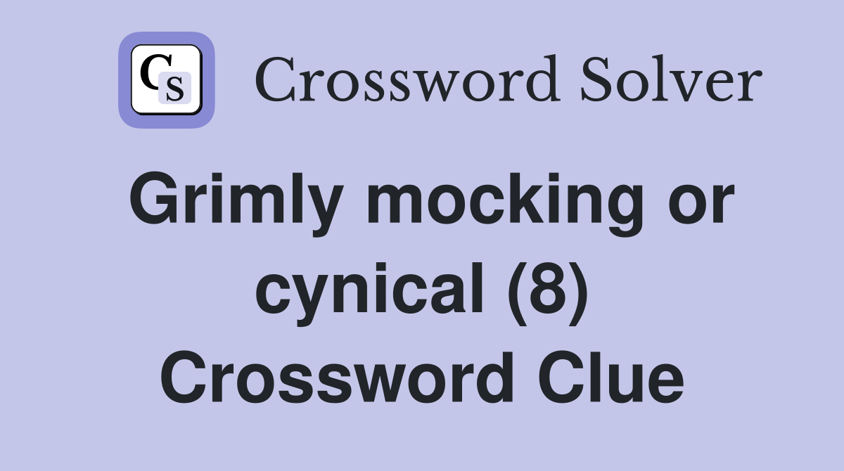 Grimly mocking or cynical (8) Crossword Clue