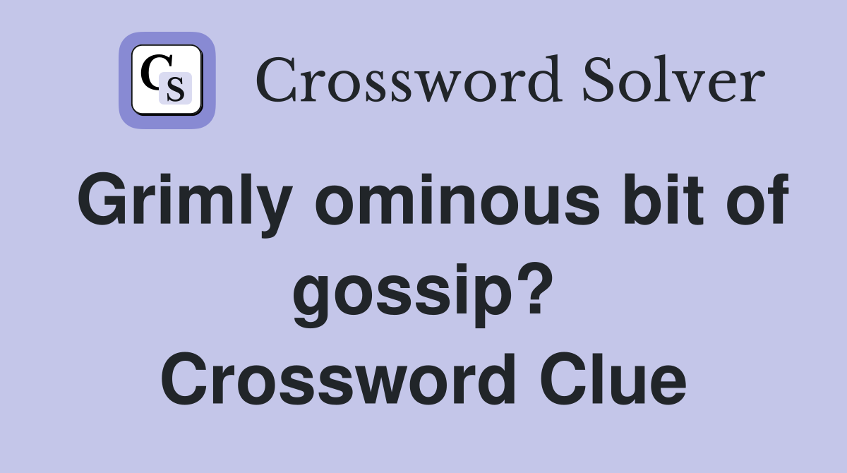 Grimly ominous bit of gossip? Crossword Clue