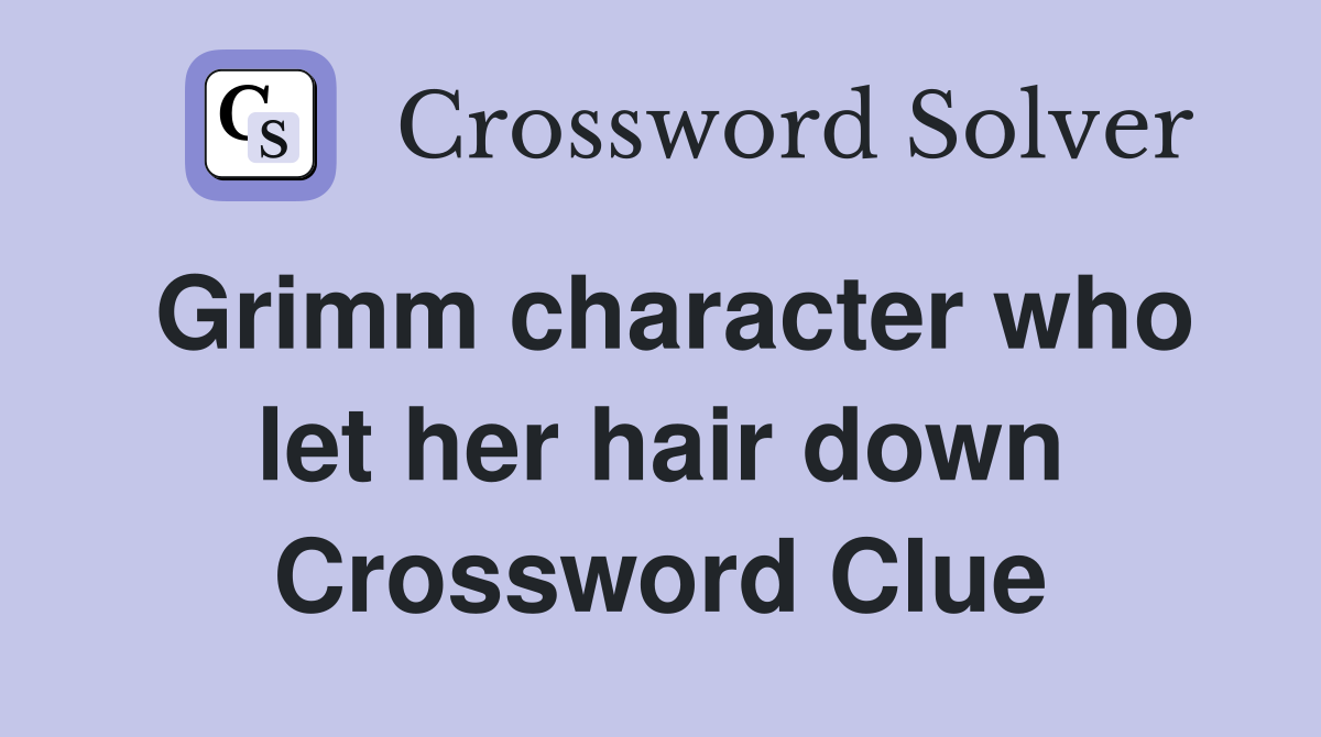 Grimm character who let her hair down Crossword Clue