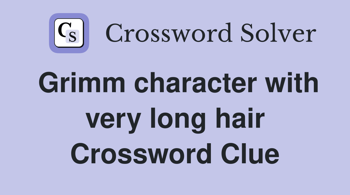 Grimm character with very long hair Crossword Clue