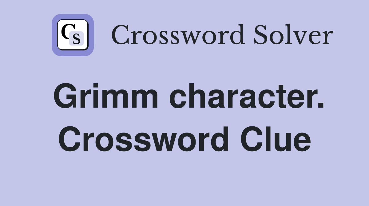 Grimm character. Crossword Clue