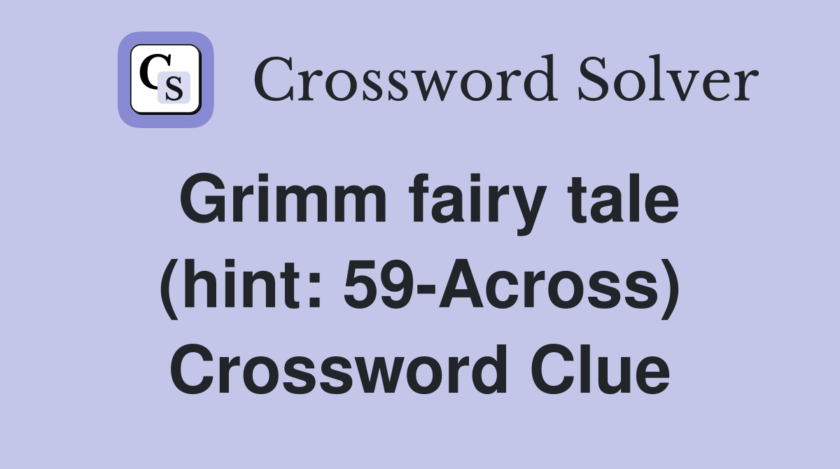 Grimm fairy tale (hint: 59-Across) Crossword Clue