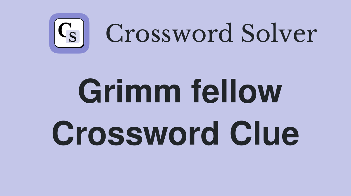 Grimm fellow Crossword Clue