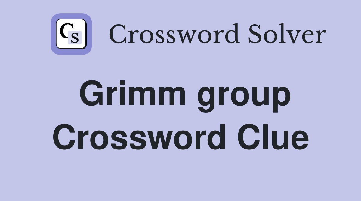 Grimm group Crossword Clue