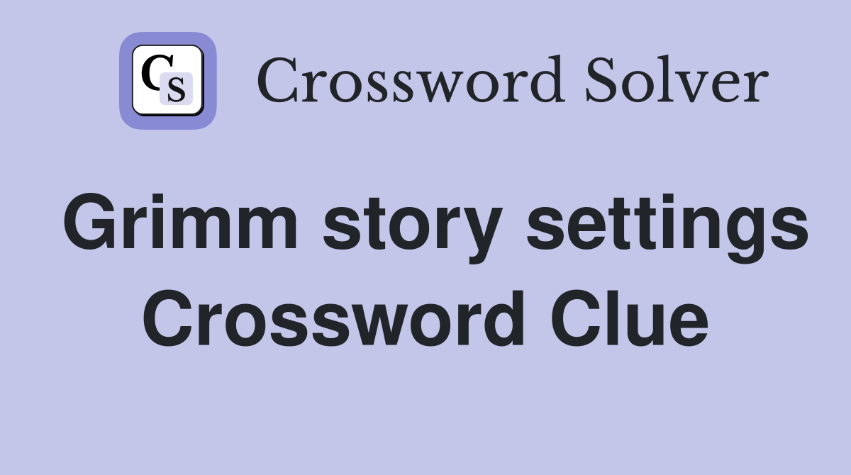 Grimm story settings Crossword Clue