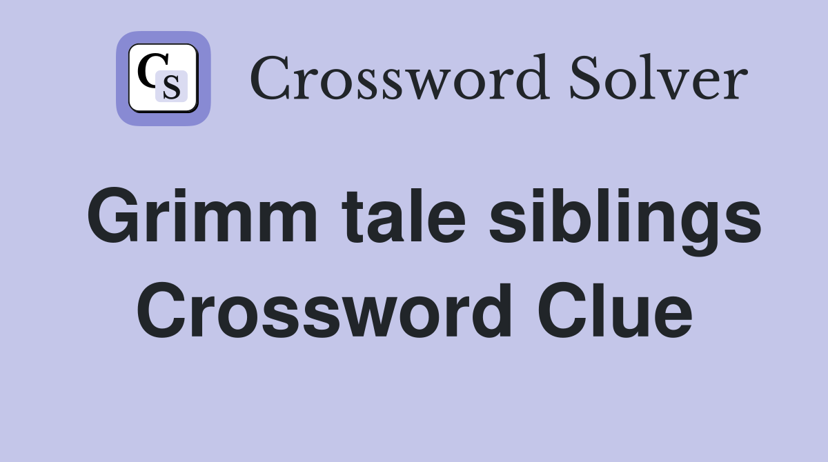 Grimm tale siblings Crossword Clue