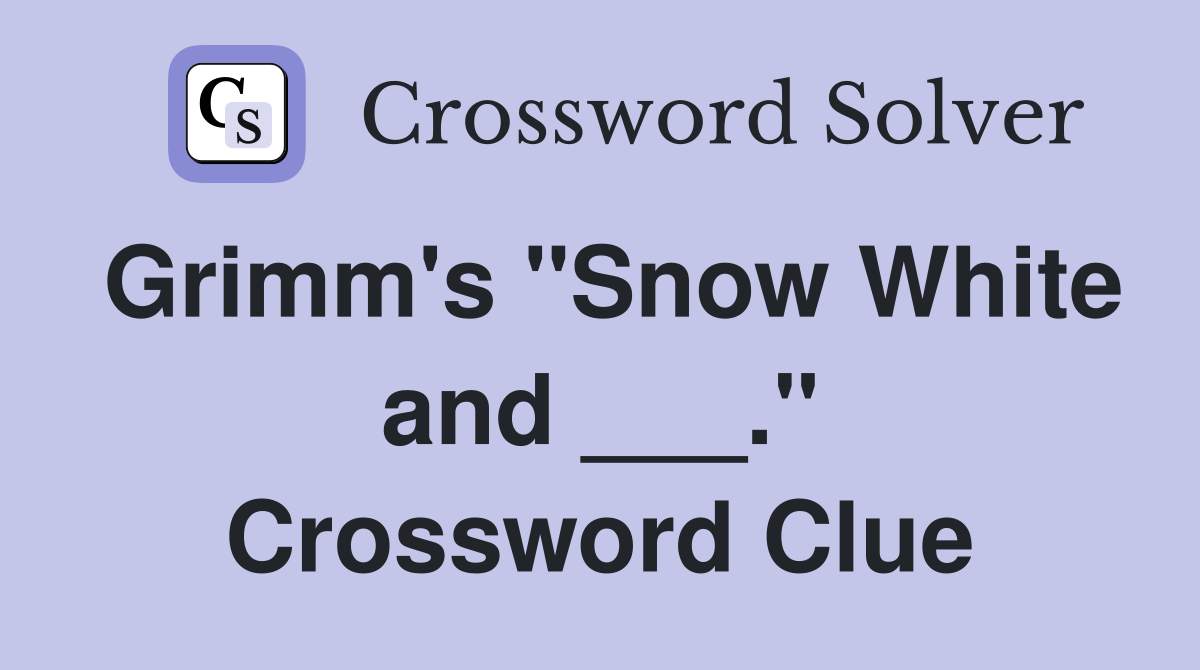 Grimm's "Snow White and ___." Crossword Clue
