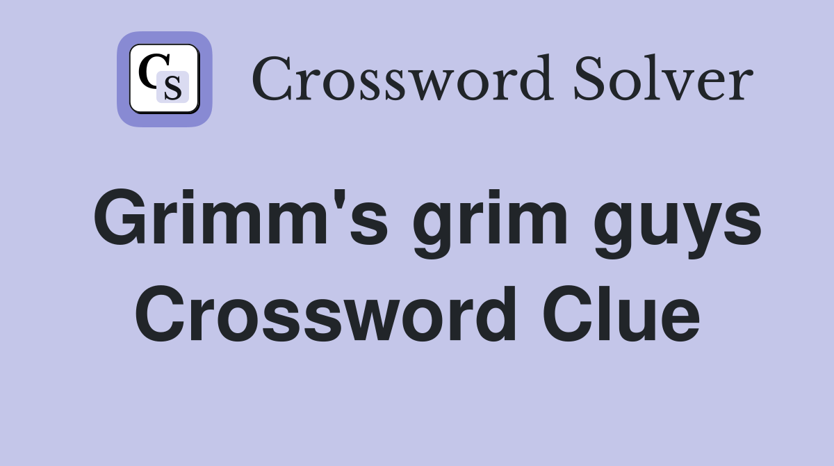 Grimm's grim guys Crossword Clue